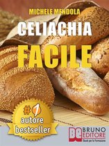 CELIACHIA FACILE. Come vivere una vita di allergie e intolleranze alimentari in modo sano attraverso una dieta bilanciata.