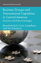 International Political Economy Series - Business Groups and Transnational Capitalism in Central America