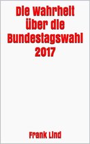 Die Wahrheit über die Bundestagswahl 2017