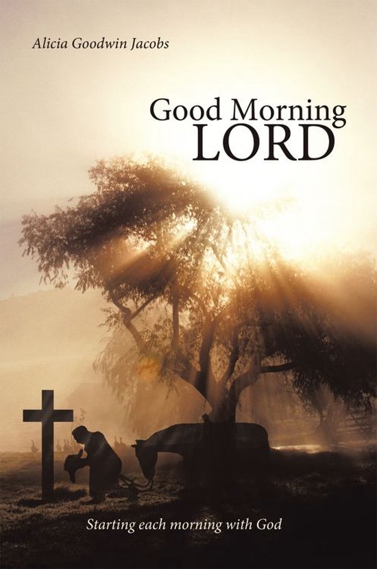 Good Morning Lord Images Good Morning Lord (Ebook), Alicia Goodwin Jacobs | 9781449711573 | Boeken |  Bol.com