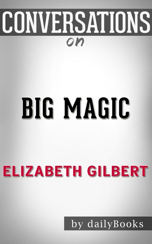 Conversations on Big Magic By Elizabeth Gilbert - cover