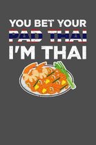 You Bet Your Pad Thai I'm Thai