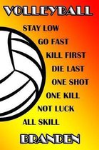 Volleyball Stay Low Go Fast Kill First Die Last One Shot One Kill Not Luck All Skill Branden