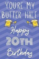 You're My Butter Half Happy 20th Birthday