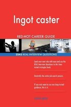 Ingot Caster Red-Hot Career Guide; 2543 Real Interview Questions