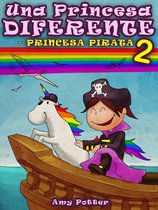 Una Princesa Diferente - Una Princesa Diferente - Princesa Pirata 2 (Libro infantil ilustrado)