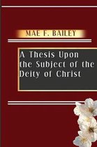 A Thesis Upon the Subject of the Deity of Christ