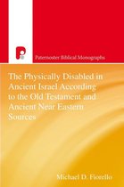 Paternoster Biblical Monographs - The Physically Disabled in Ancient Israel According to the Old Testament and Ancient Near Eastern Sources