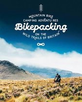 Bikepacking : Mountain Bike Camping Adventures on the Wild Trails of Britain