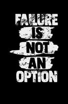 Failure Is Not An Option