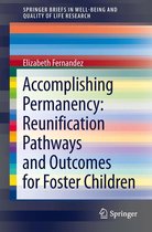 SpringerBriefs in Well-Being and Quality of Life Research - Accomplishing Permanency: Reunification Pathways and Outcomes for Foster Children