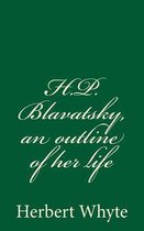 H.P. Blavatsky, an outline of her life