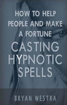 How to Help People and Make a Fortune Casting Hypnotic Spells