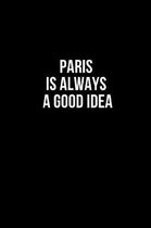 Paris Is Always A Good Idea