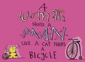A Woman Needs a Man Like a Cat Needs a Bicycle