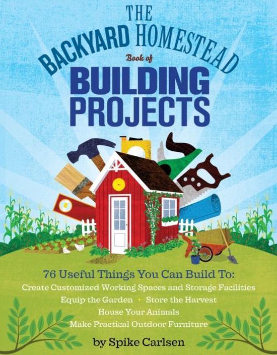 The Backyard Homestead Book Of Building Projects - cover