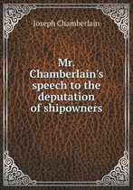 Mr. Chamberlain's speech to the deputation of shipowners