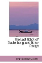 The Last Abbot of Glastonbury, and Other Essays