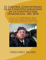El Control Concentrado de la Constitucionalidad En La Constituci n Dominicana del 2010 Y La Ley Organica del Tribunal Constitucional Y de Los Procedimientos Constitucionales del 2011
