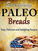 Everyday Paleo Breads: Easy, Delicious and Satisfying Recipes
