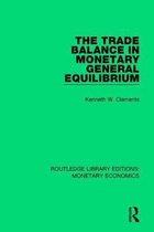 Routledge Library Editions: Monetary Economics-The Trade Balance in Monetary General Equilibrium