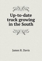 Up-To-Date Truck Growing in the South