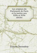 Les origines du Parlement de Paris et la justice aux XIIIe et XIVe siecles