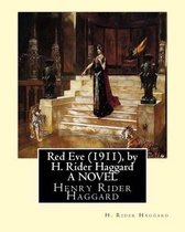 Red Eve (1911), by H. Rider Haggard A NOVEL
