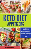 The Keto Diet Appetizers: Easy & Quick Ketogenic Recipes Cookbook for Weight Loss Beginners - The Keto Diet Appetizers