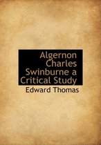 Algernon Charles Swinburne a Critical Study