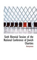 Sixth Biennial Session of the National Conference of Jewish Charities