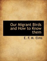 Our Migrant Birds and How to Know Them