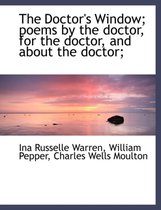 The Doctor's Window; Poems by the Doctor, for the Doctor, and about the Doctor;