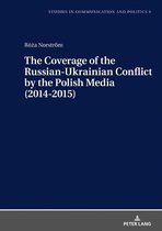 Studies in Communication and Politics 9 - The Coverage of the Russian-Ukrainian Conflict by the Polish Media (2014-2015)