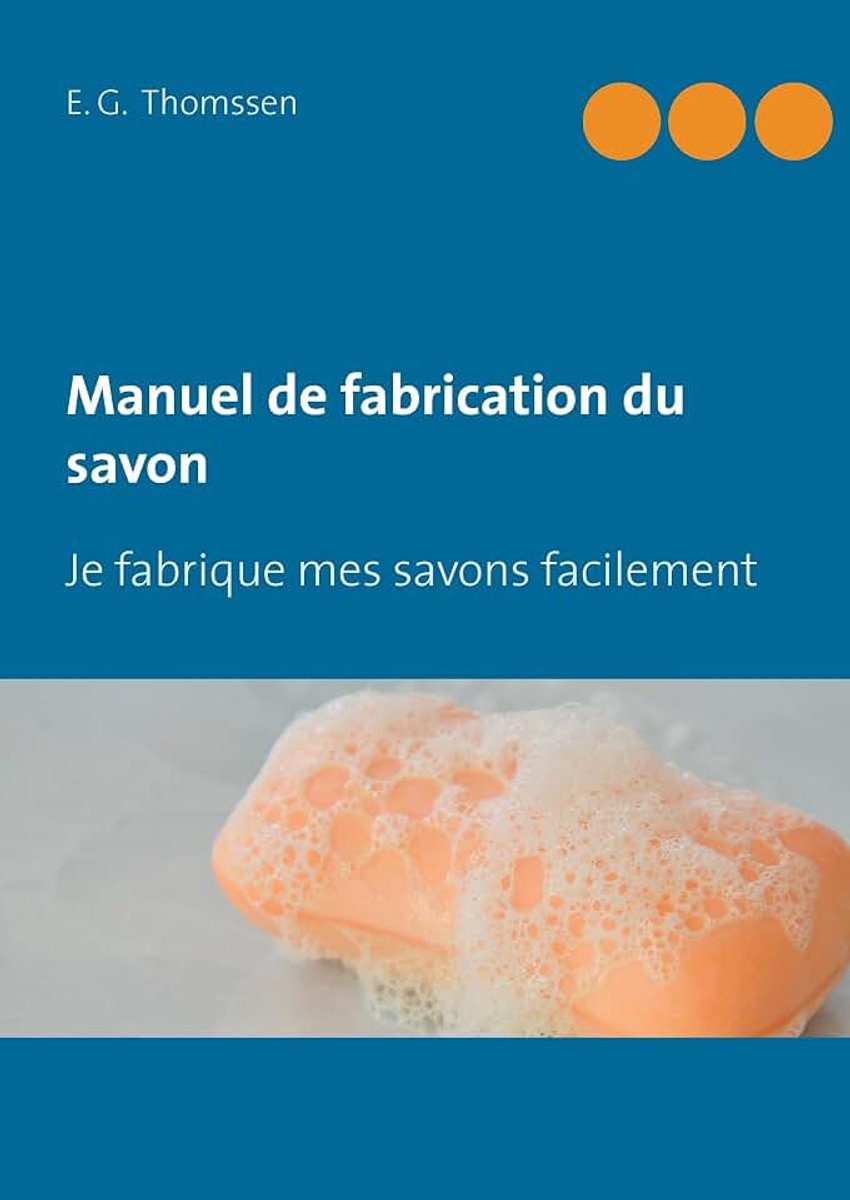 Fabrication du savon: Je fabrique mes savons facilement