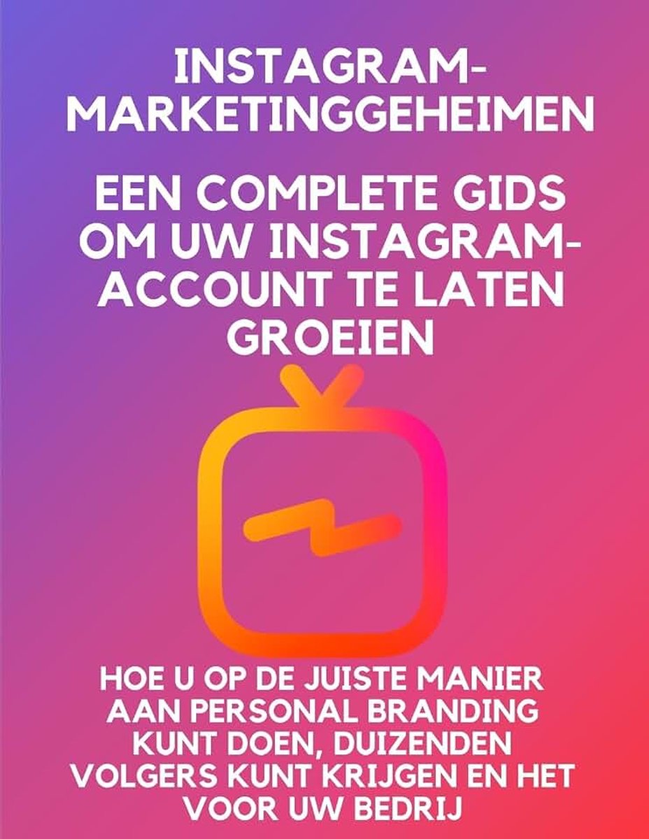 Marketinggeheimen: een complete gids om uw -account te laten groeien hoe u op de juiste manier aan personal branding kunt doen, duizenden volgers kunt krijgen en het voor uw bedrij