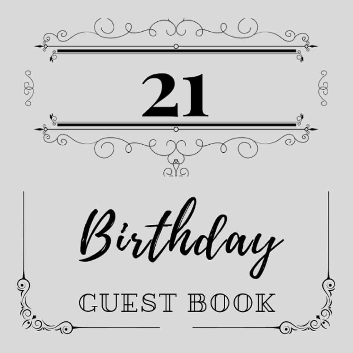 Birthday Guest Book Light Grey and Black: 21st Birthday Party Guestbook - Sign in Book - For 100 Guests - For written Messages and Wishes - Square Format
