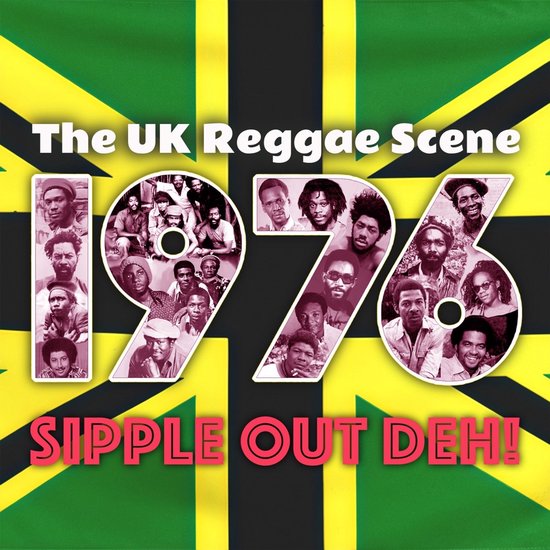 Albumhoes 'The UK Reggae Scene 1976 Sipple Out Deh!' met zwart-witportretten van reggae-artiesten op een Jamaicaanse vlag.