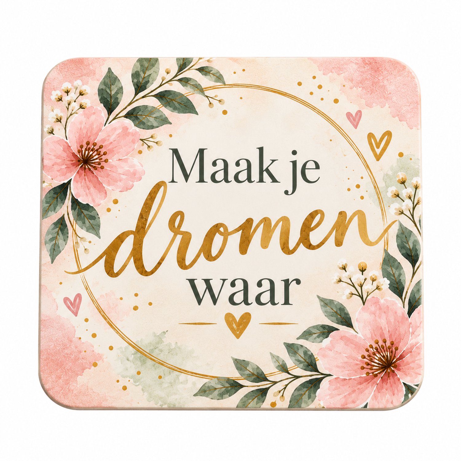 Maak je dromen waar MDF onderzetter 10x10cm – Bloemenprint – Motiverende tekst