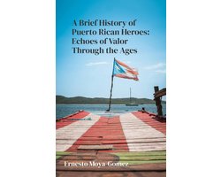 A Brief History Of Puerto Rico 1 - A Brief History of Puerto Rican Heroes: Echoes of Valor Through the Ages