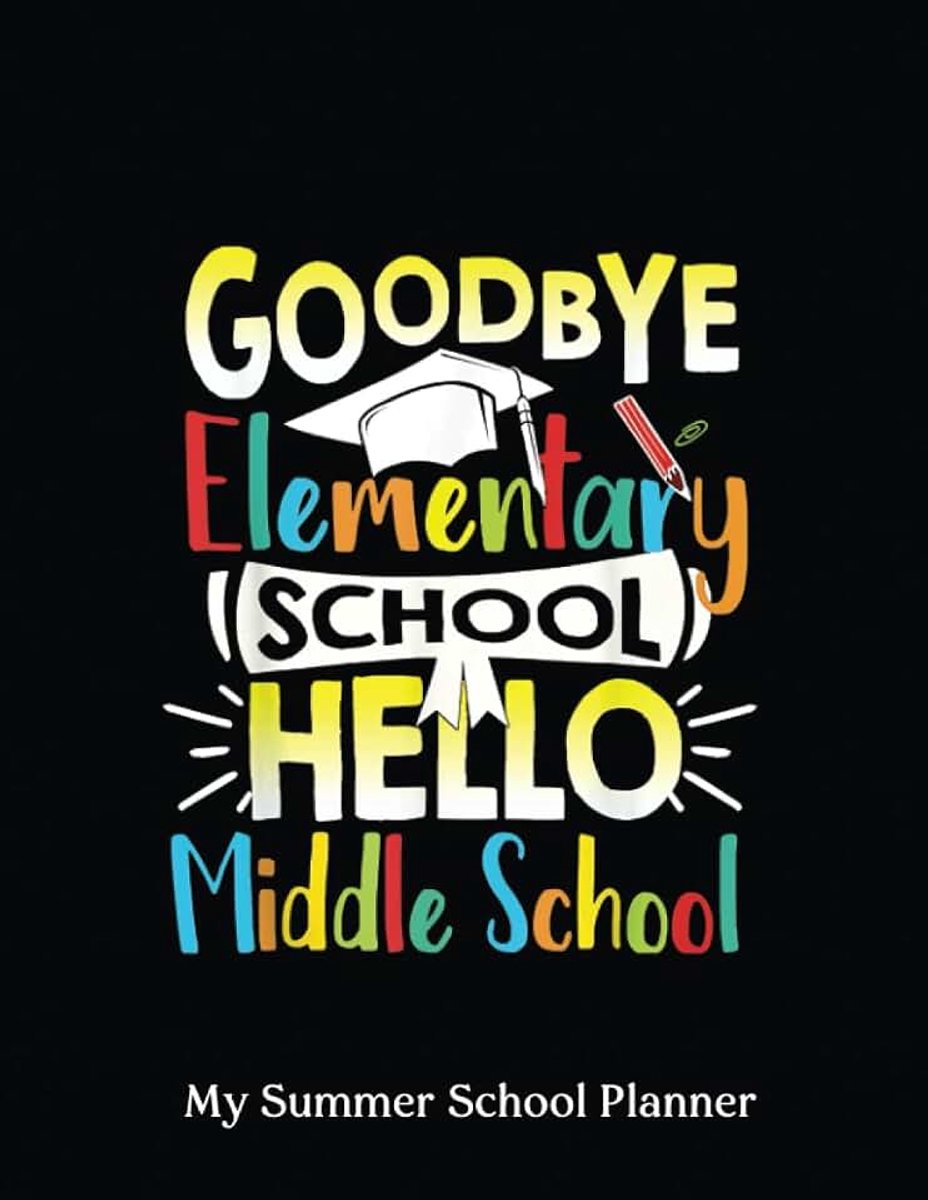 School Planner: Goodbye Elementary School Hello Middle School Last Day | 12-Week Planner with No Dates for PreK to High School for Summer Enrichment ... and Record Keeper for Homeschool Families.