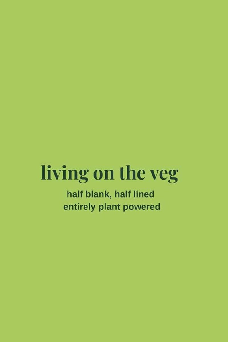 On the Veg: Half Blank Half Lined, Entirely Plant Powered: 120 page Dual-layout Split Page Journal Notebook / Compact Size 6 x 9 inches