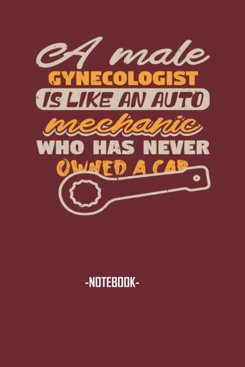 Male gynecologist is like an, Soft Cover, (6 x 9) Notebook journal: Scratch pad 110 pages Inspirational, Funny Quote on Elegant Cover collaborator ... representatives colleagues and supervisors