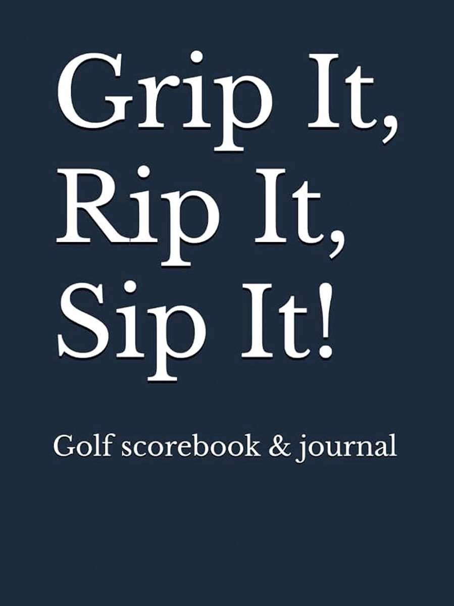 It, Rip It, Sip It!: Golf scorebook & journal