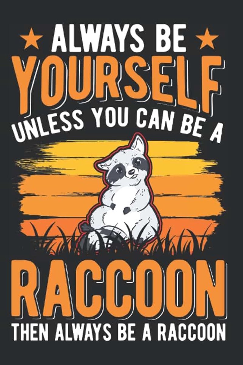 Waschbär Notizbuch: Always be yourself Unless you can be a Raccoon / 6x9 Zoll / 120 karierte Seiten