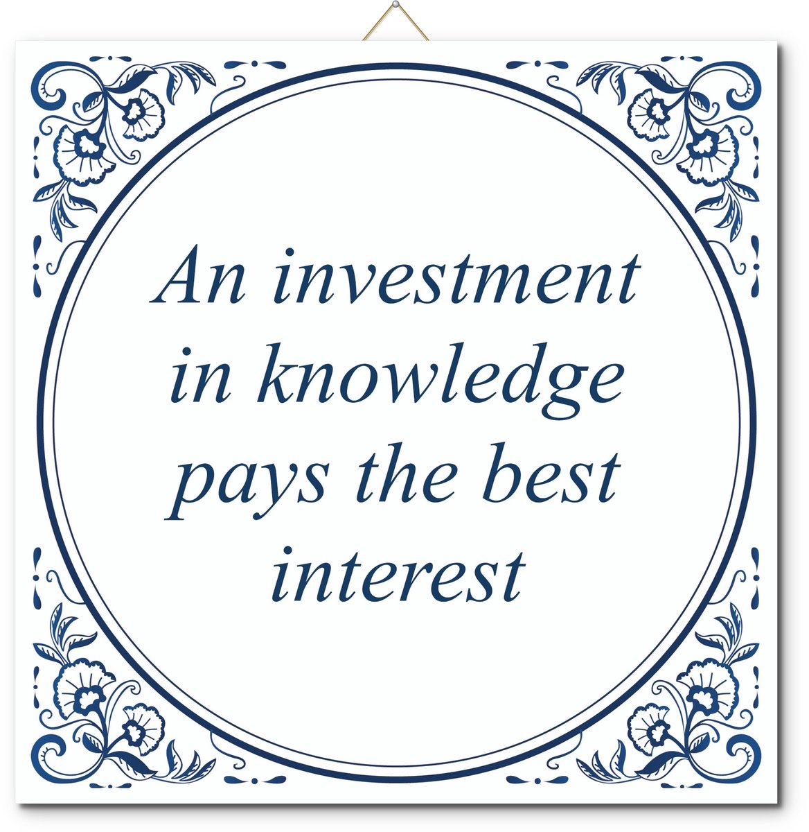 De Tegeltjesfabriek Tegeltje: An investment in knowledge pays the best interest (met hangertje) wit en blauw
