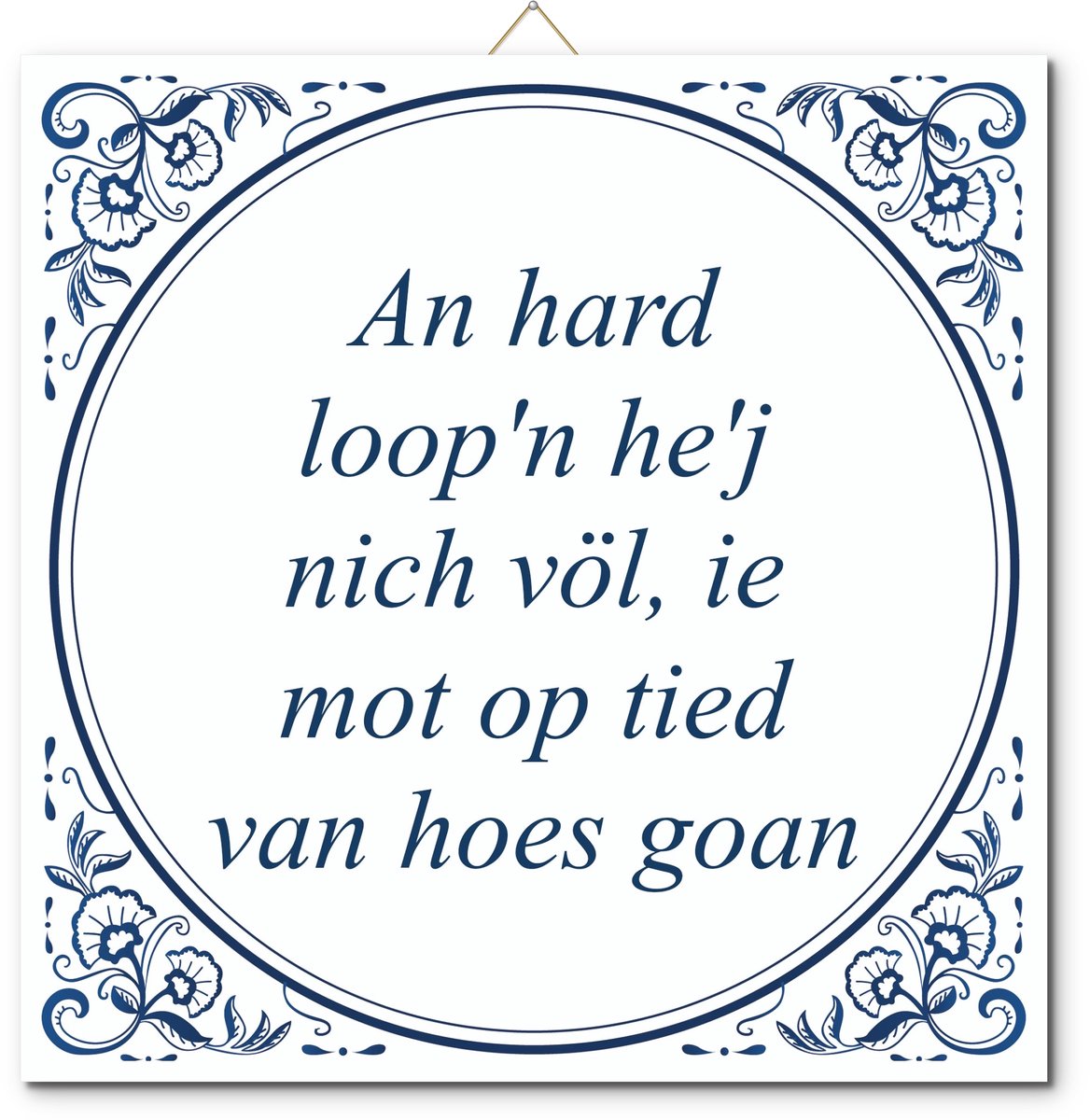Tegeltje: An hard loop'n he'j nich völ, ie mot op tied van hoes goan (met standaard)