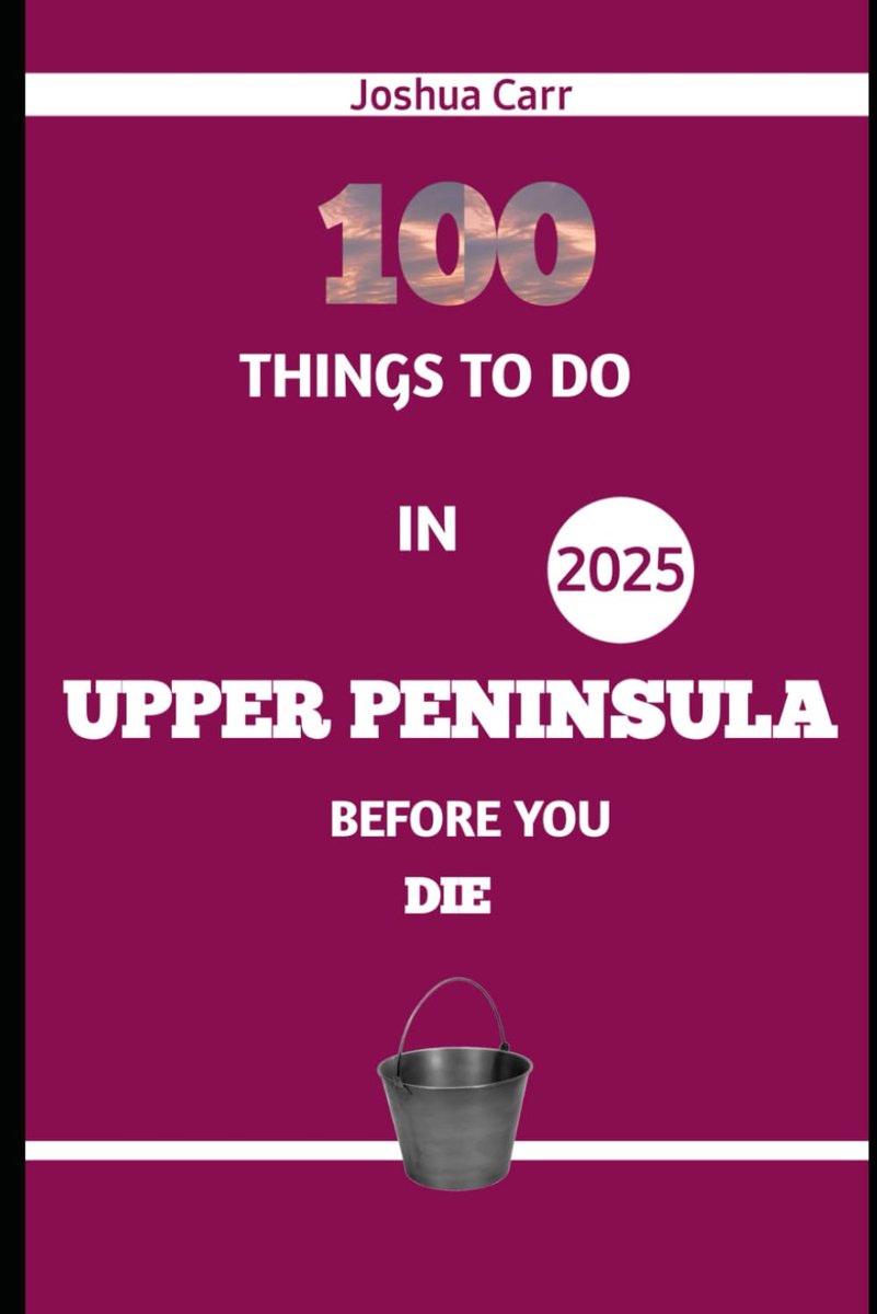 100 things to do in Upper Peninsula before you die 2025: A Bucket List Adventure Guide to Michigan’s Wild North
