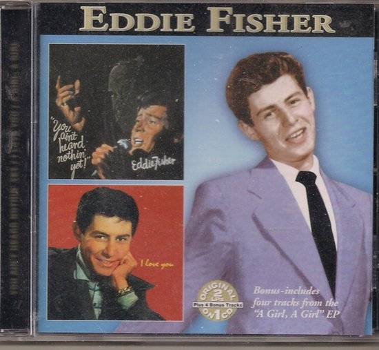 Eddie Fisher in een lichtpaars jasje en zwarte das. Links kleine afbeeldingen van hem zingend met de tekst 'You ain't heard nothin yet!' en een portret met de tekst 'I love you'.