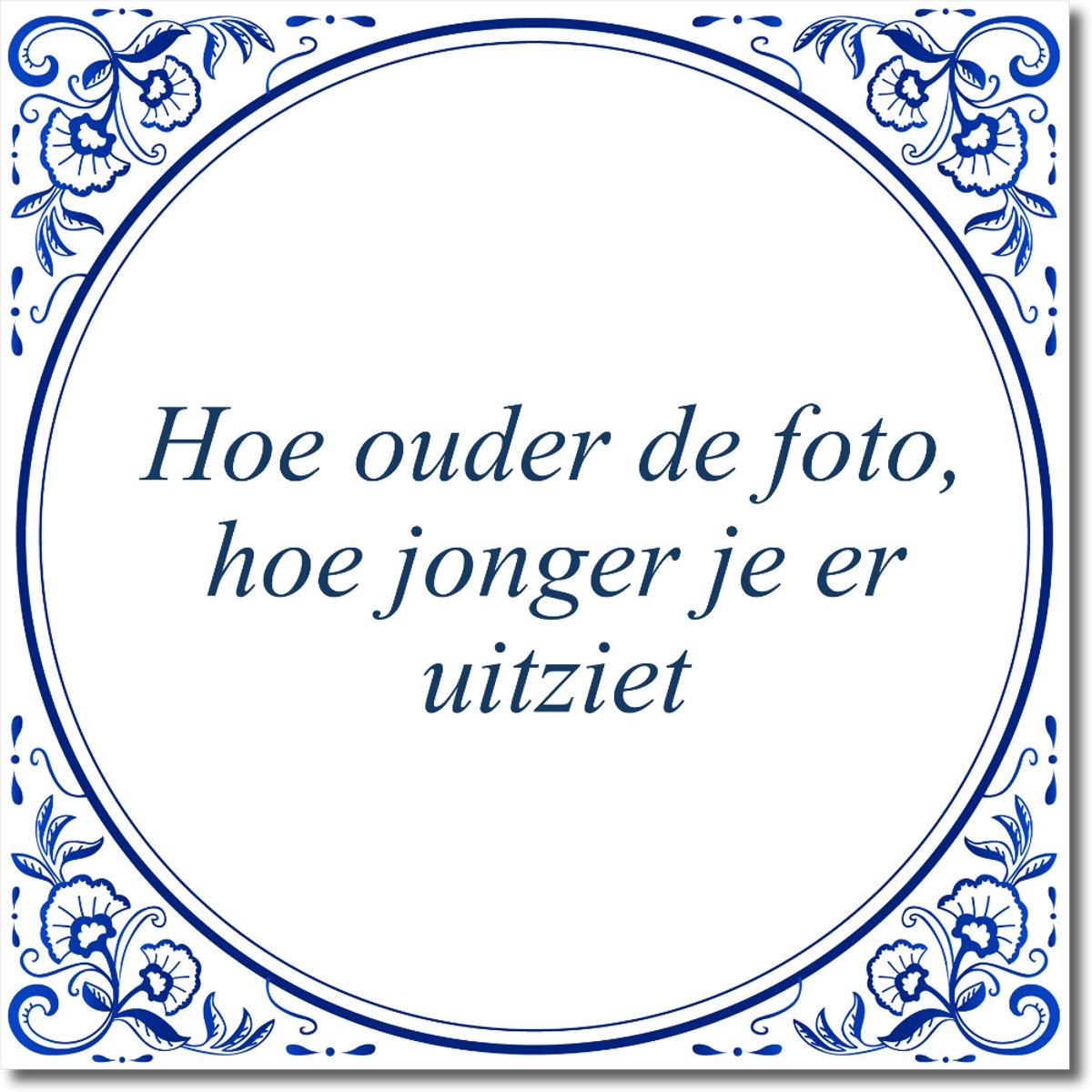 Tegeltje: Hoe ouder de foto, hoe jonger je er uitziet (met standaard)